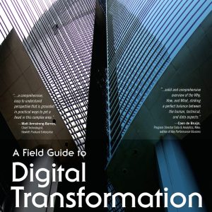 A Field Guide to Digital Transformation 1st Edition